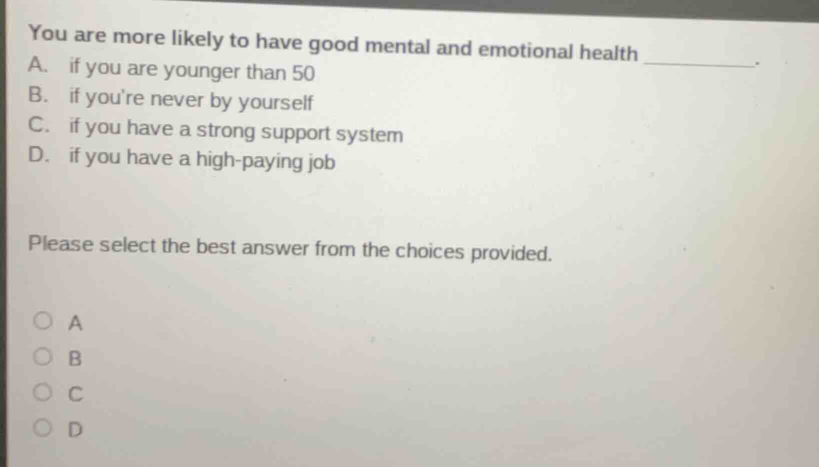 you are more likely to have good mental and emotional health ______. a.…
