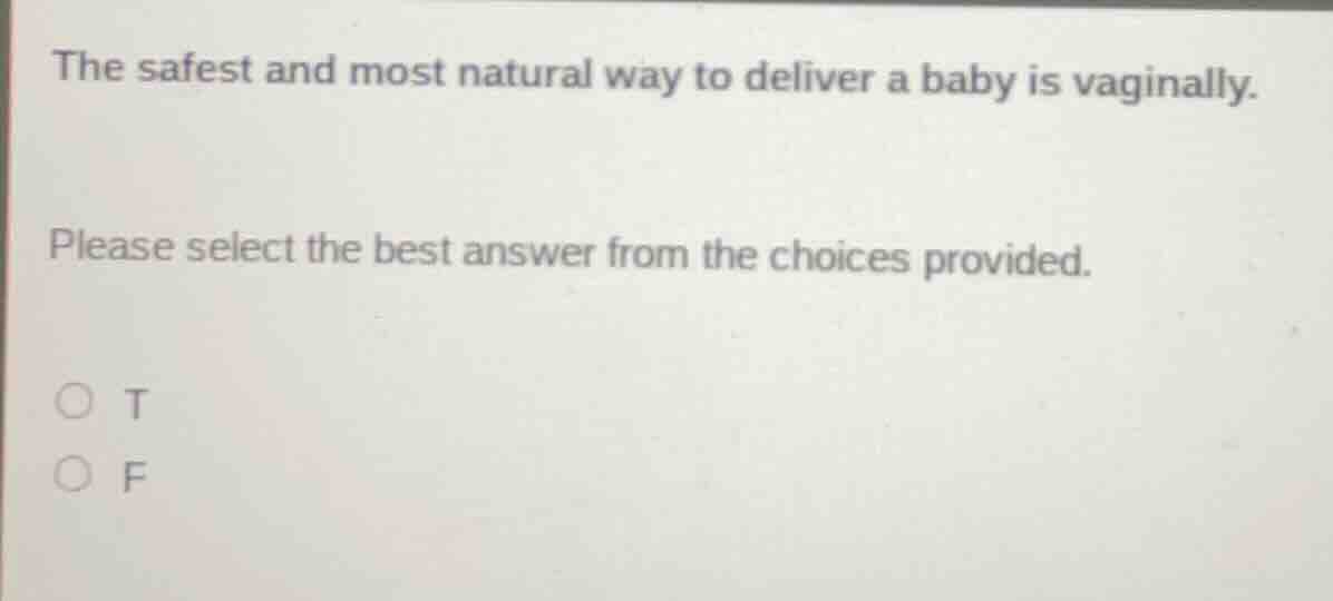 the safest and most natural way to deliver a baby is vaginally. please …