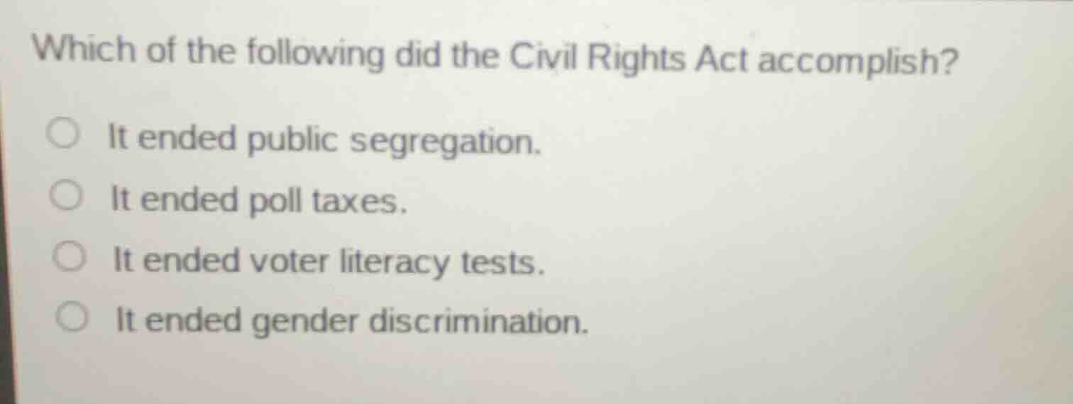 which of the following did the civil rights act accomplish? ○ it ended …