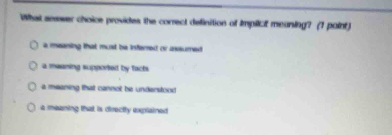 what answer choice provides the correct definition of implicit meaning?…