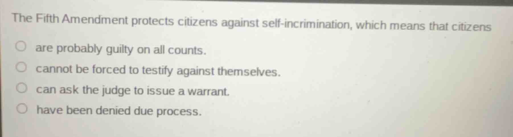 the fifth amendment protects citizens against self-incrimination, which…