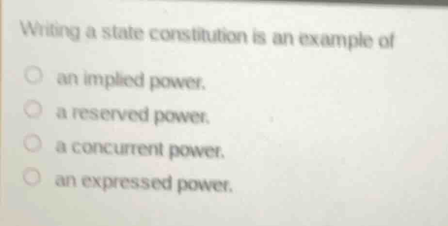 writing a state constitution is an example of an implied power. a reser…