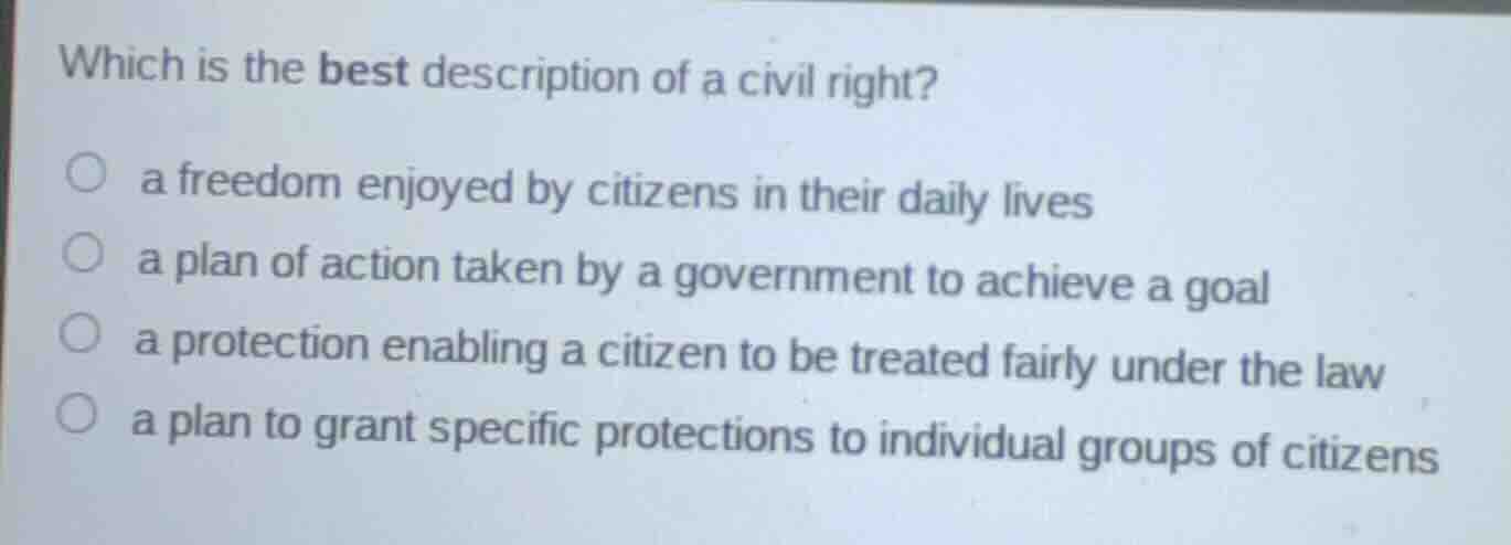 which is the best description of a civil right? ○ a freedom enjoyed by …