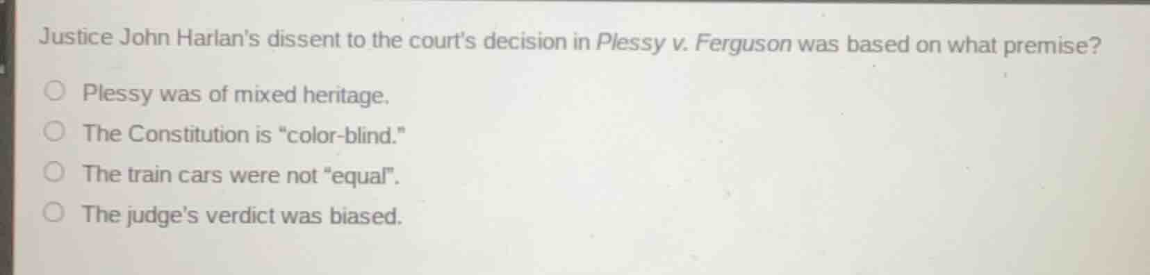 justice john harlans dissent to the courts decision in plessy v. fergus…