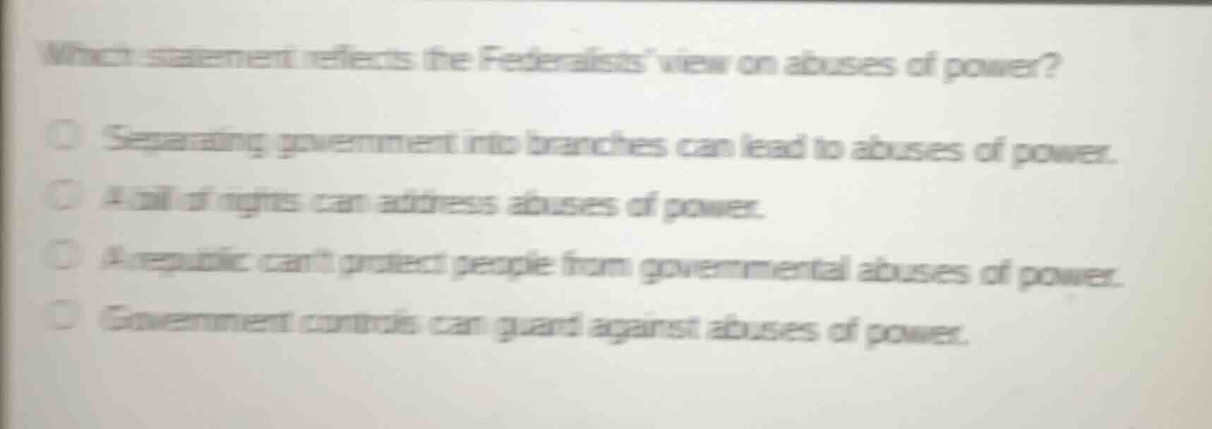 which statement reflects the federalists’ view on abuses of power? - se…