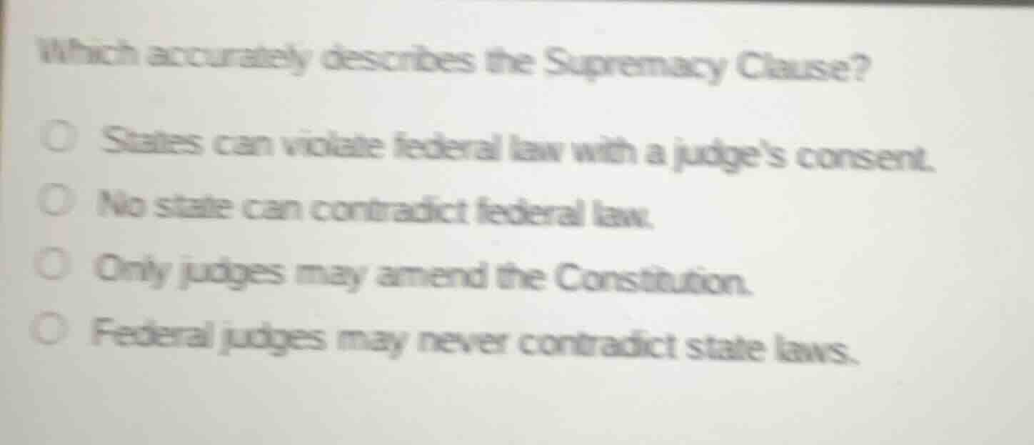 which accurately describes the supremacy clause? states can violate fed…