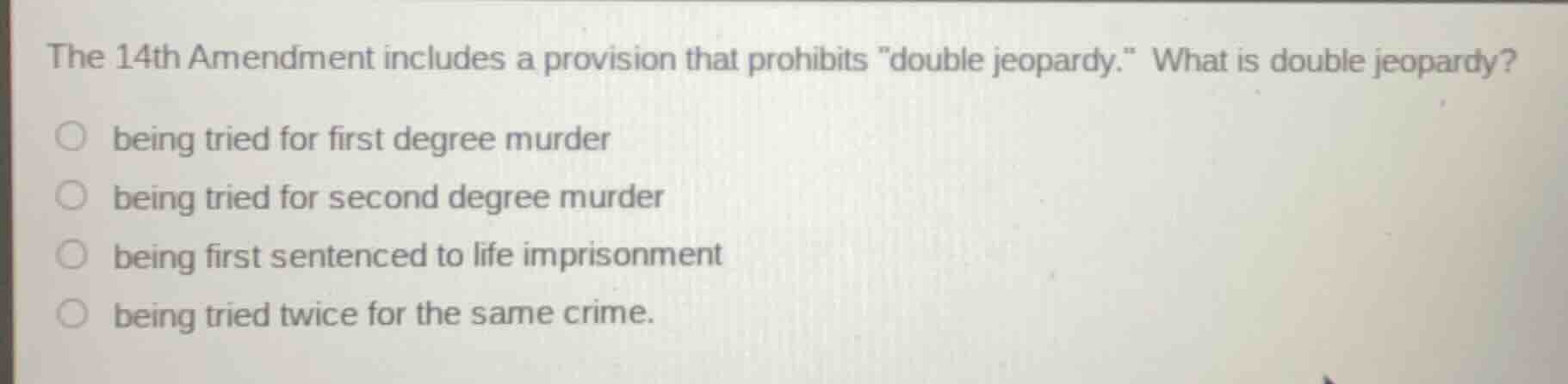 the 14th amendment includes a provision that prohibits \double jeopardy…
