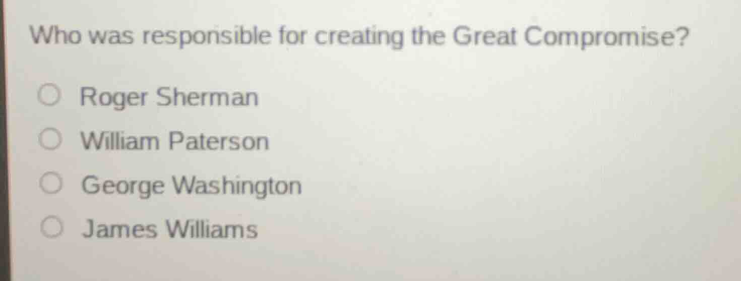 who was responsible for creating the great compromise? ○ roger sherman …