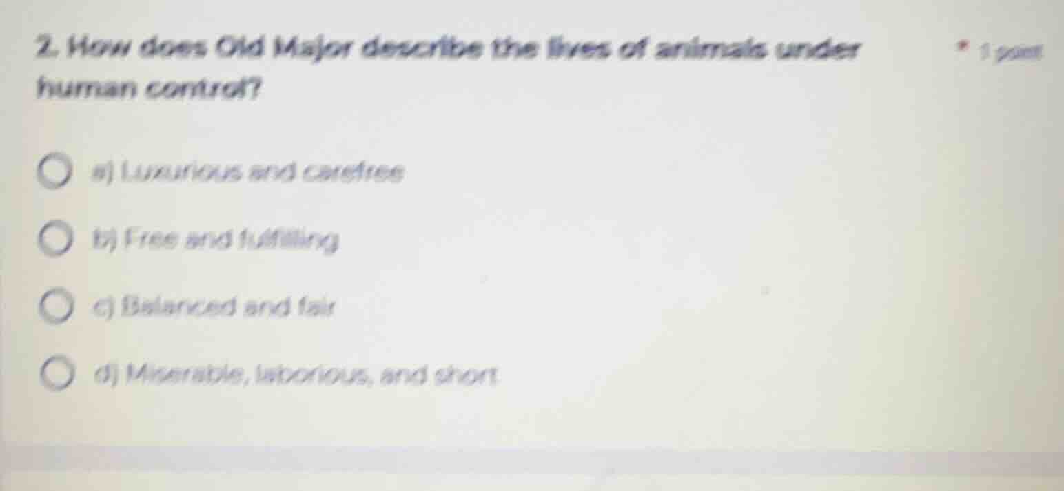 2. how does old major describe the lives of animals under human control…