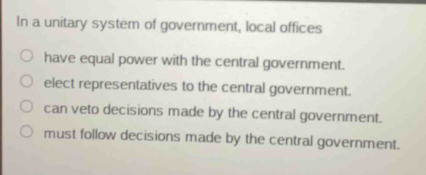 in a unitary system of government, local offices have equal power with …