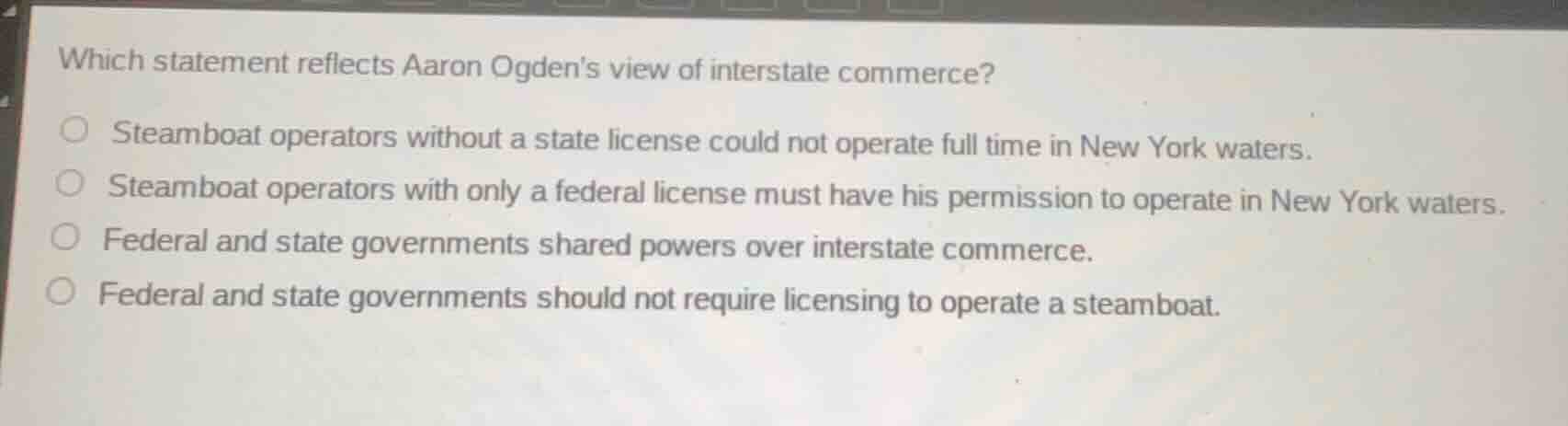 which statement reflects aaron ogdens view of interstate commerce? stea…