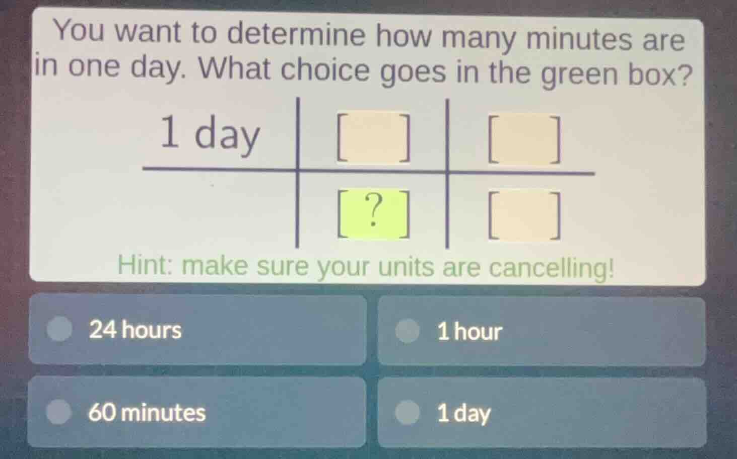 you want to determine how many minutes are in one day. what choice goes…