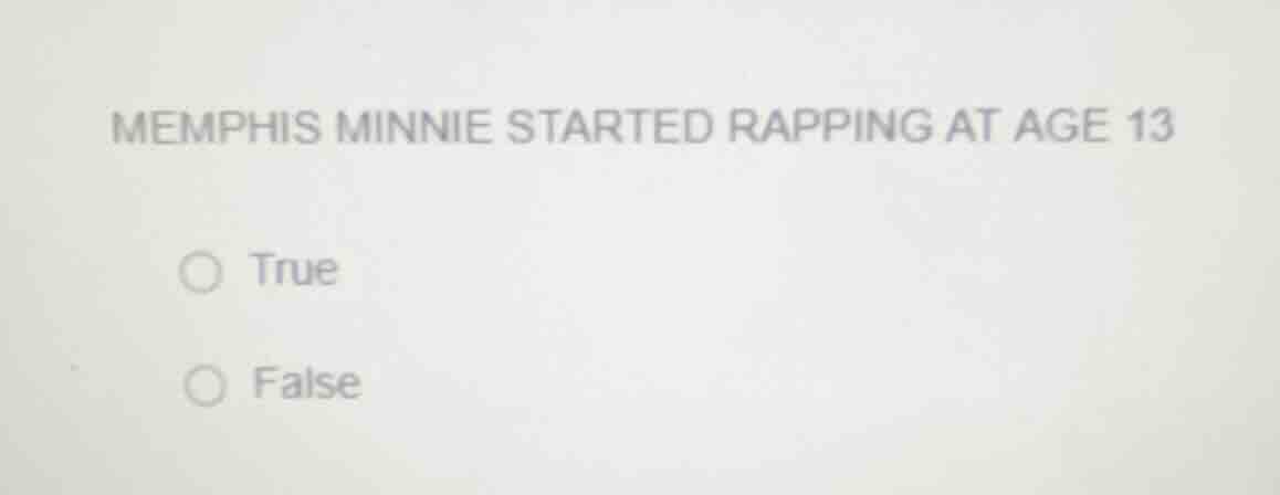 memphis minnie started rapping at age 13 true false