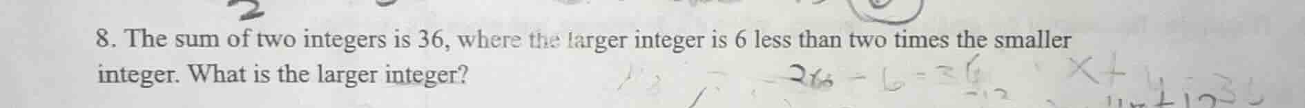 8. the sum of two integers is 36, where the larger integer is 6 less th…