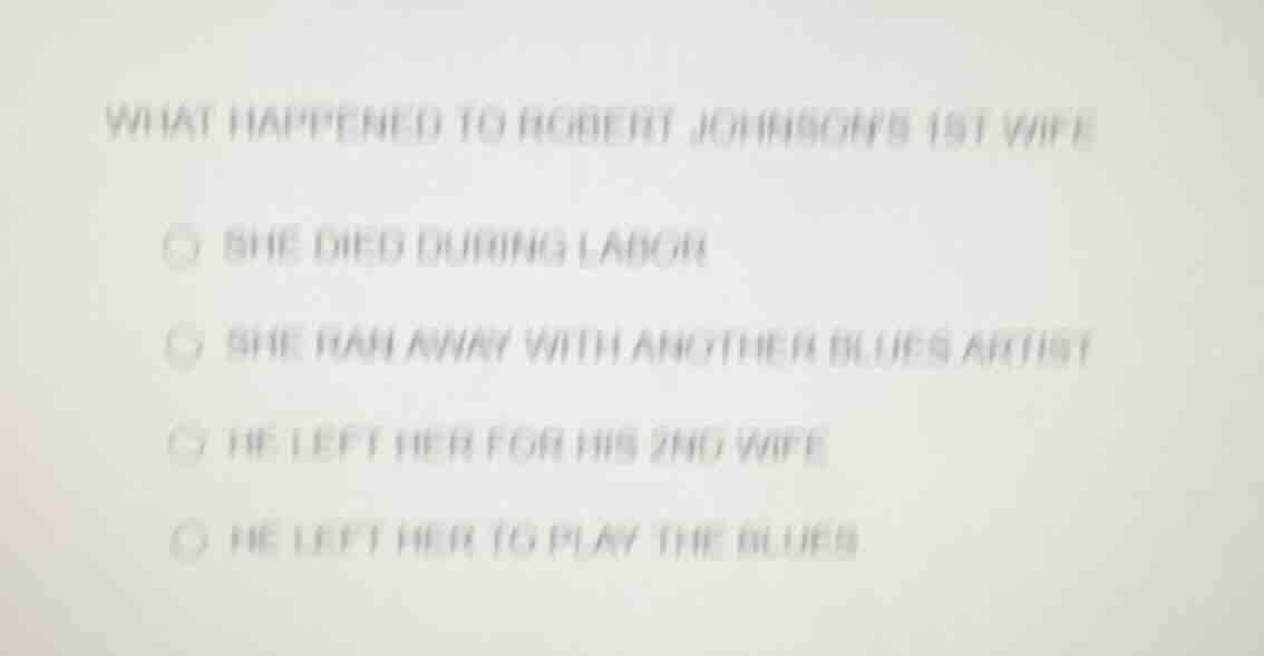 what happened to robert johnsons 1st wife ○ she died during labor ○ she…