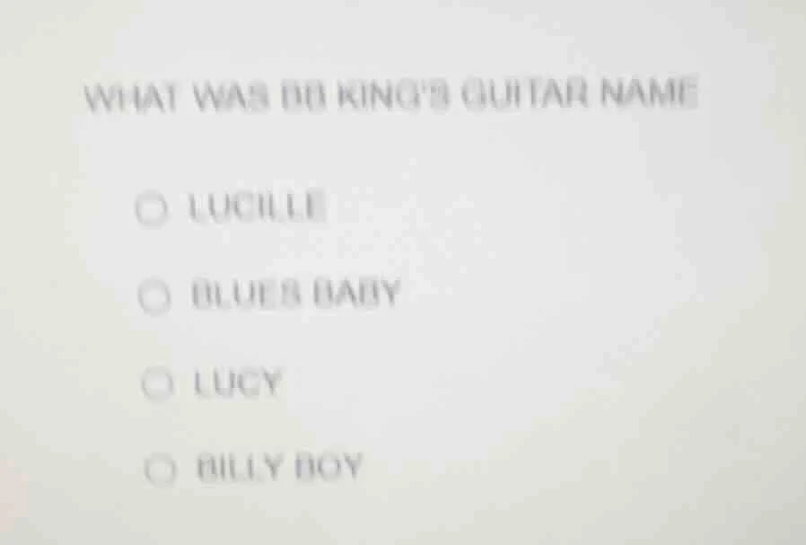what was bb kings guitar name ○ lucille ○ blues baby ○ lucy ○ billy boy