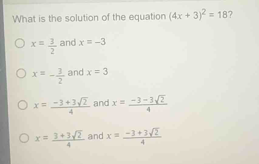 what is the solution of the equation $(4x + 3)^2 = 18$? $\\bigcirc$ $x …