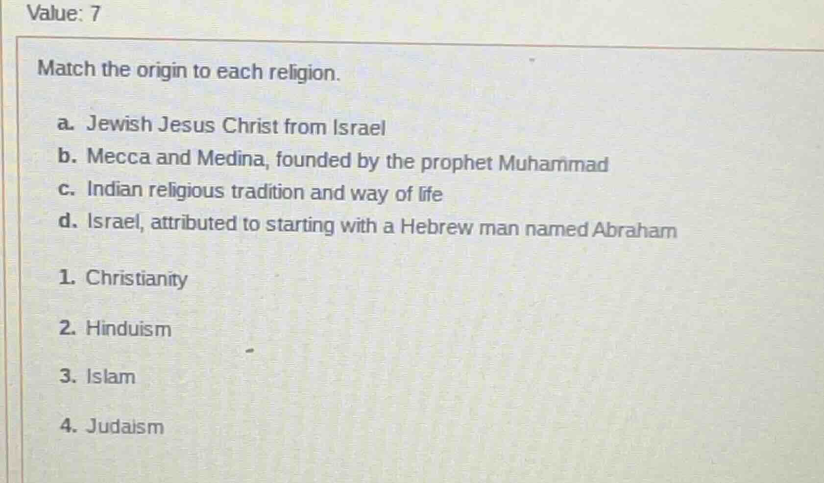 value: 7 match the origin to each religion. a. jewish jesus christ from…