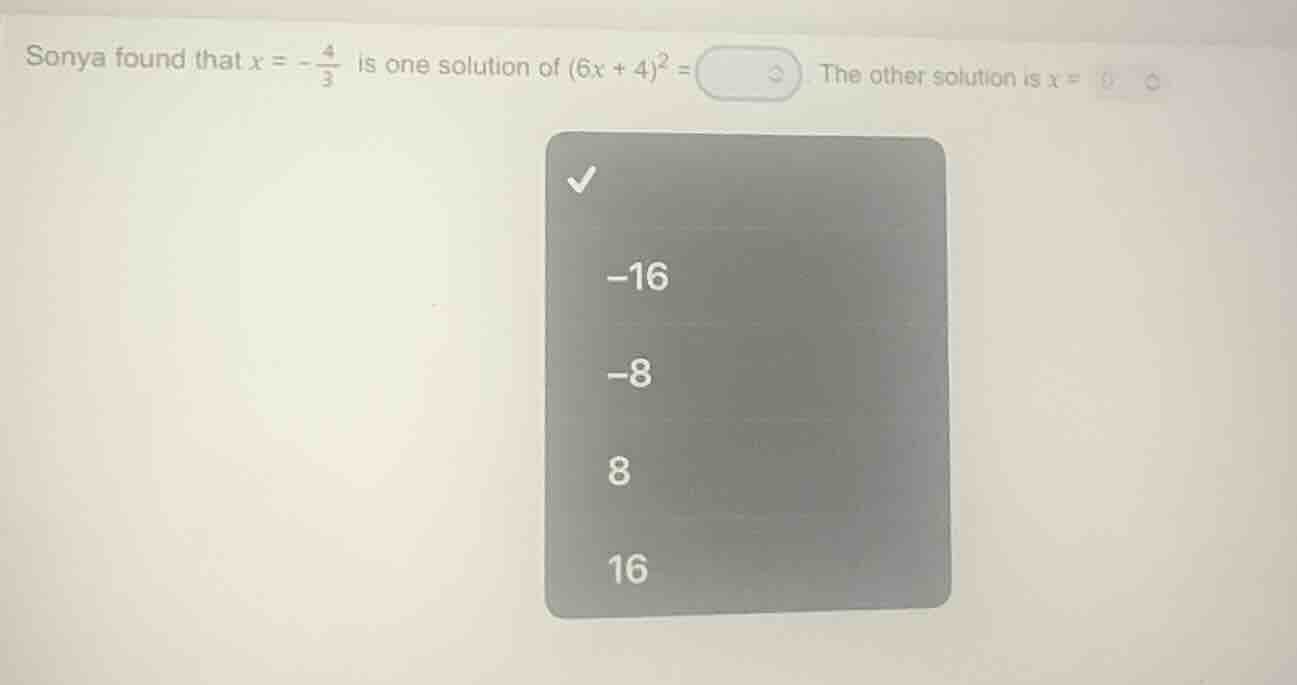 sonya found that ( x = -\frac{4}{3} ) is one solution of ( (6x + 4)^2 =…
