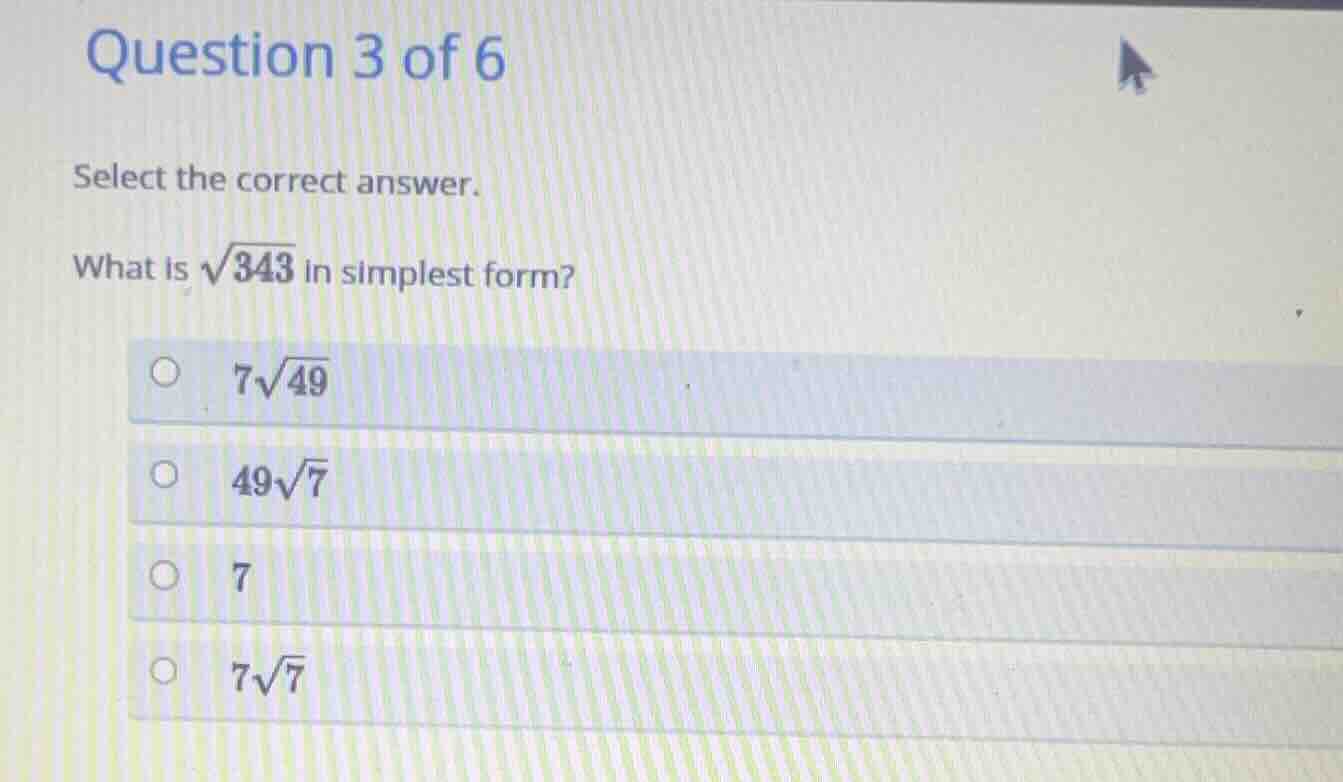 question 3 of 6 select the correct answer. what is \\(\\sqrt{343}\\) in…