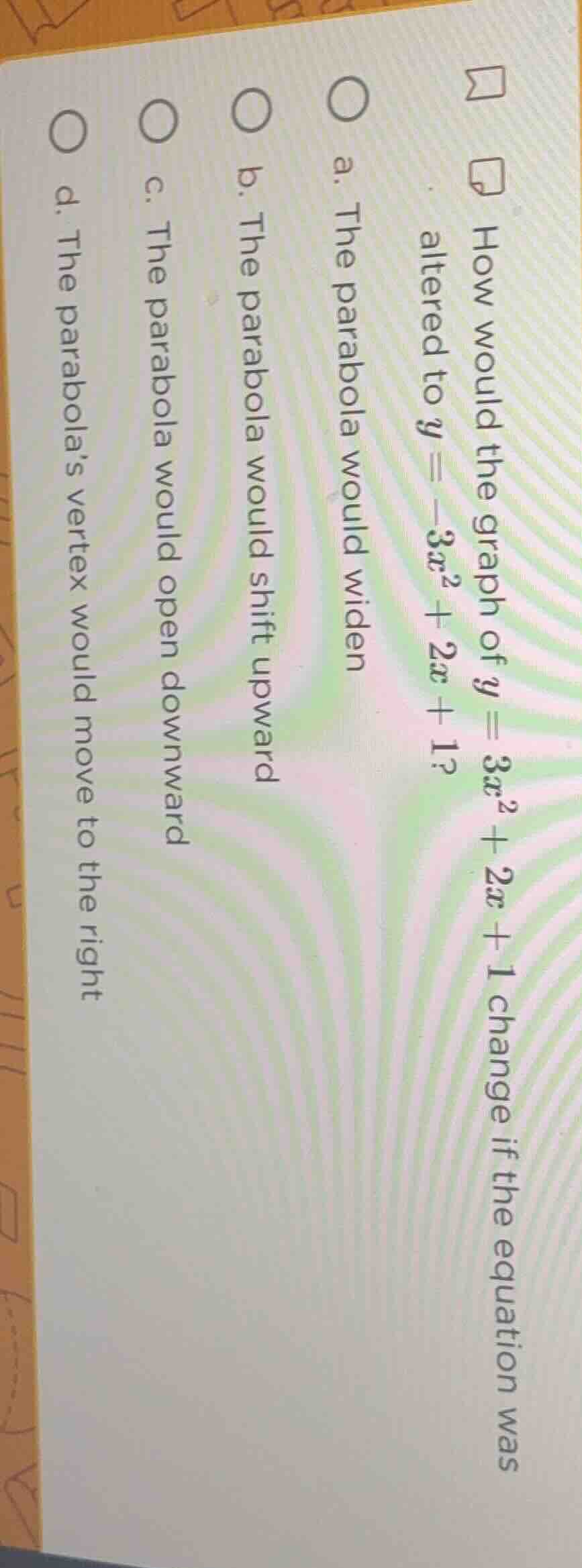 how would the graph of $y = 3x^2 + 2x + 1$ change if the equation was a…