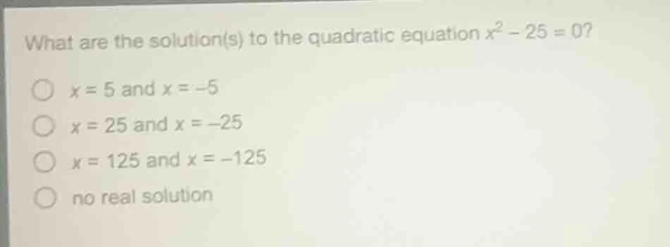 what are the solution(s) to the quadratic equation $x^2 - 25 = 0$? \\bi…