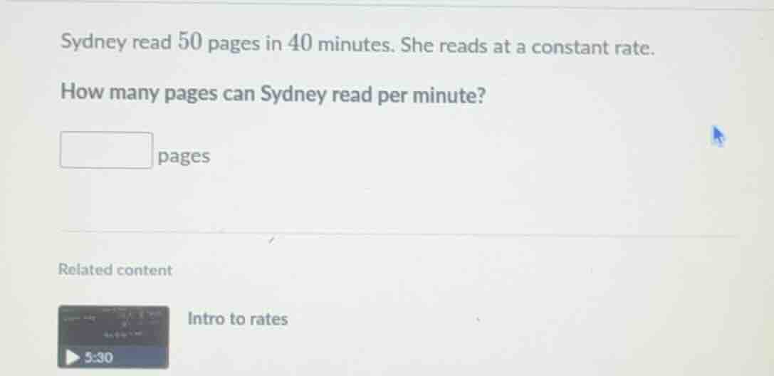 sydney read 50 pages in 40 minutes. she reads at a constant rate. how m…