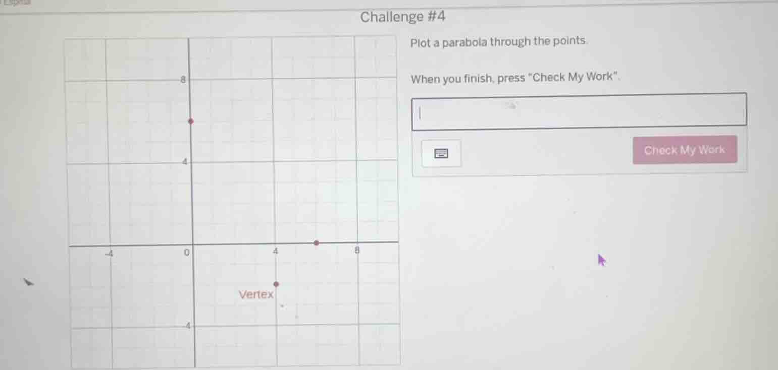 challenge #4 plot a parabola through the points. when you finish, press…
