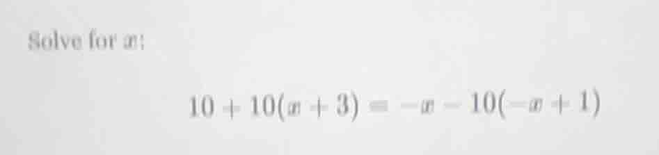 solve for x: 10 + 10(x + 3) = -x - 10(-x + 1)