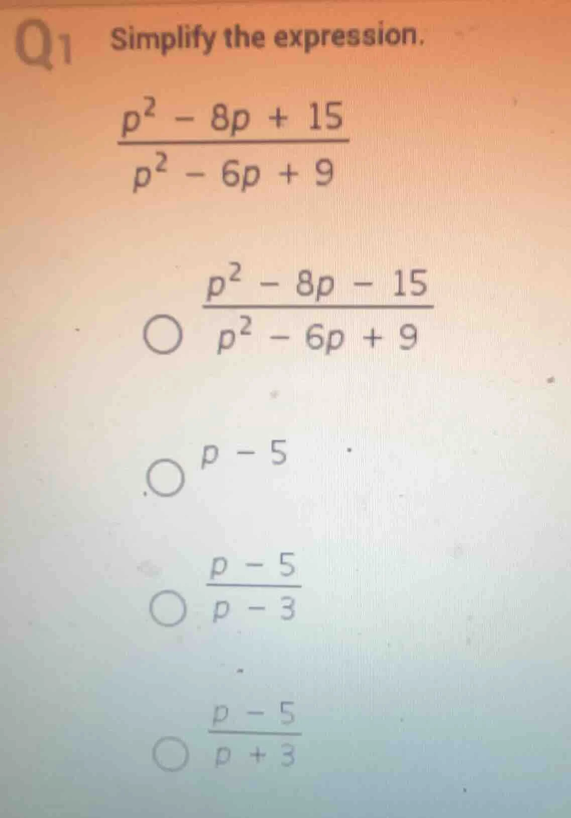 q1 simplify the expression. \\(\\frac{p^2 - 8p + 15}{p^2 - 6p + 9}\\) \…