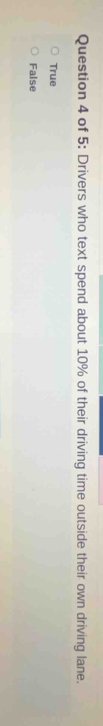 question 4 of 5: drivers who text spend about 10% of their driving time…