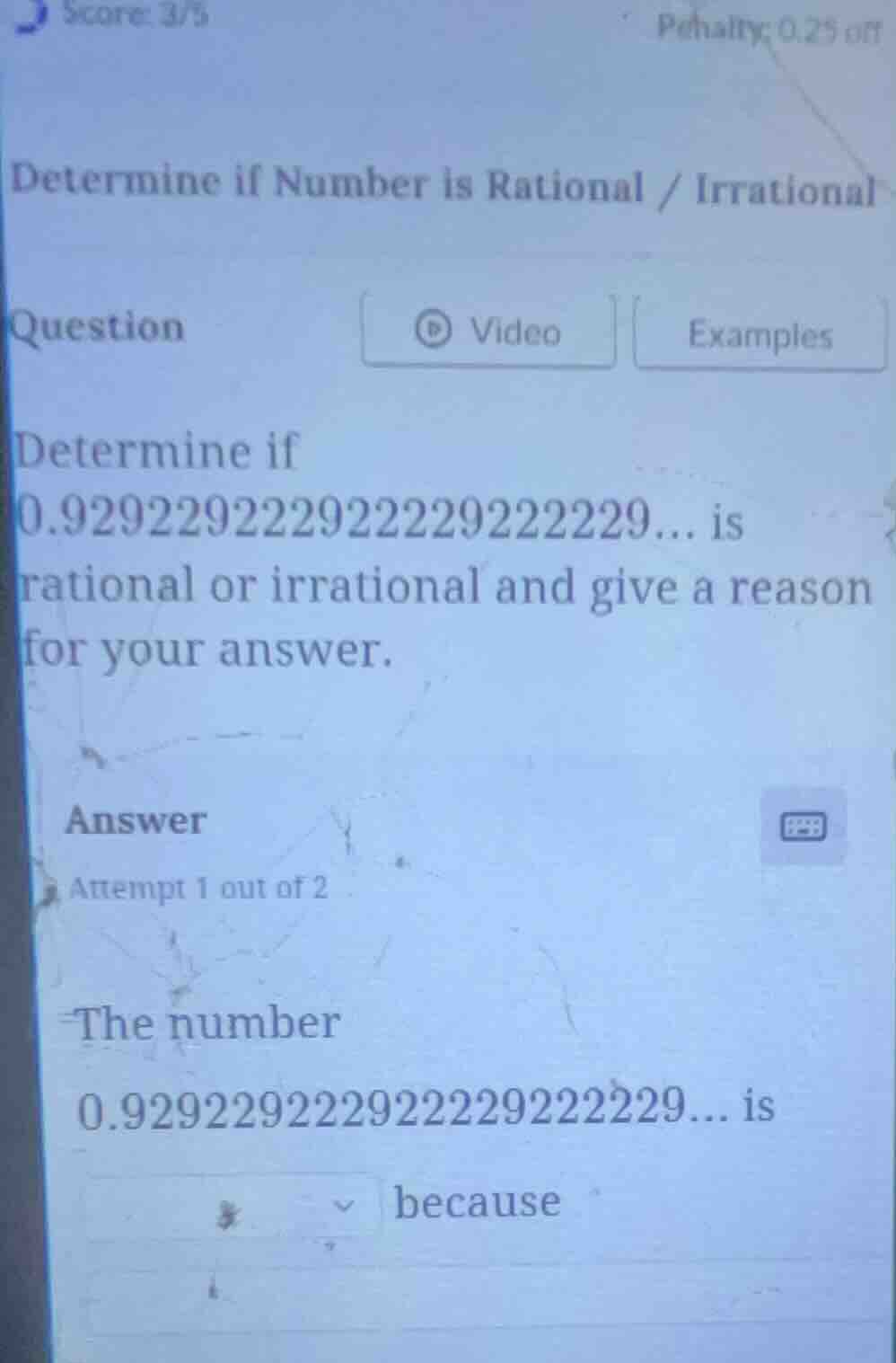 score 3/5 penalty: 0.25 off determine if number is rational / irrationa…