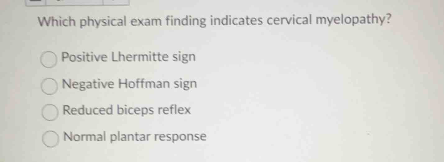 which physical exam finding indicates cervical myelopathy? positive lhe…