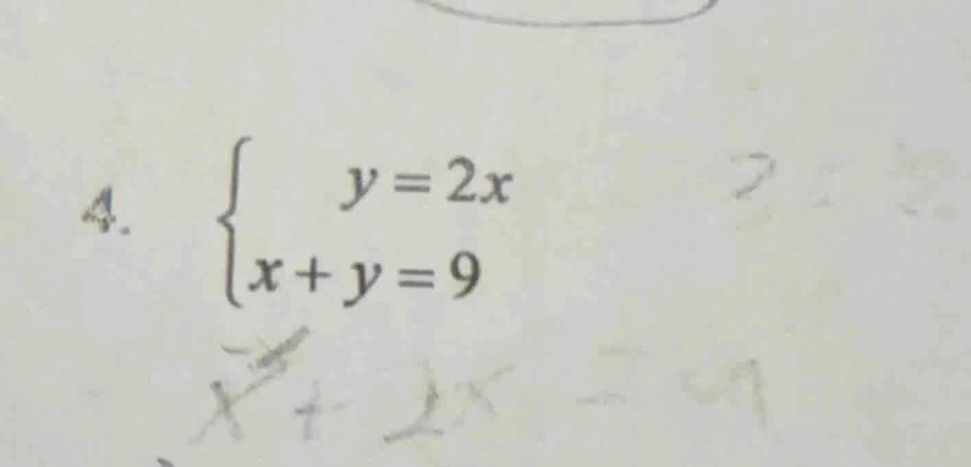4. \\begin{cases} y = 2x \\\\ x + y = 9 \\end{cases}