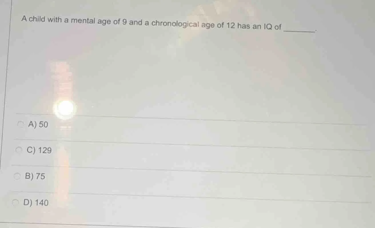 a child with a mental age of 9 and a chronological age of 12 has an iq …