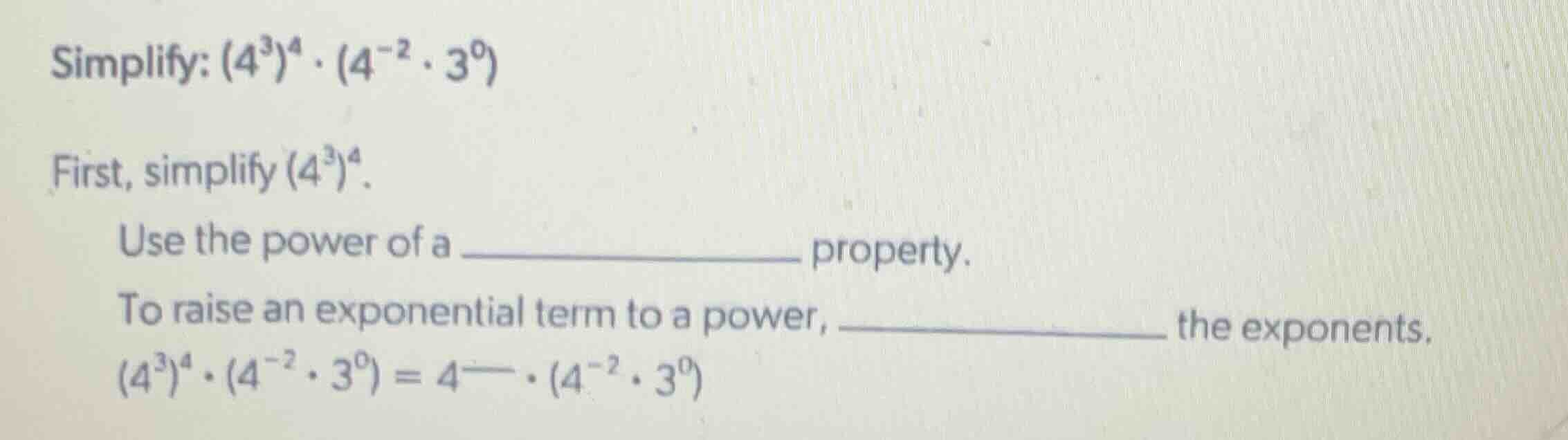 simplify: $(4^3)^4 \\cdot (4^{-2} \\cdot 3^0)$ first, simplify $(4^3)^4…