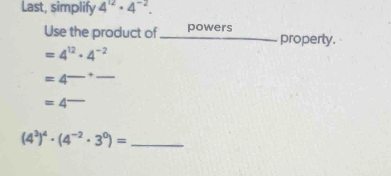 last, simplify $4^{12} \\cdot 4^{-2}$. use the product of \\underline{\…