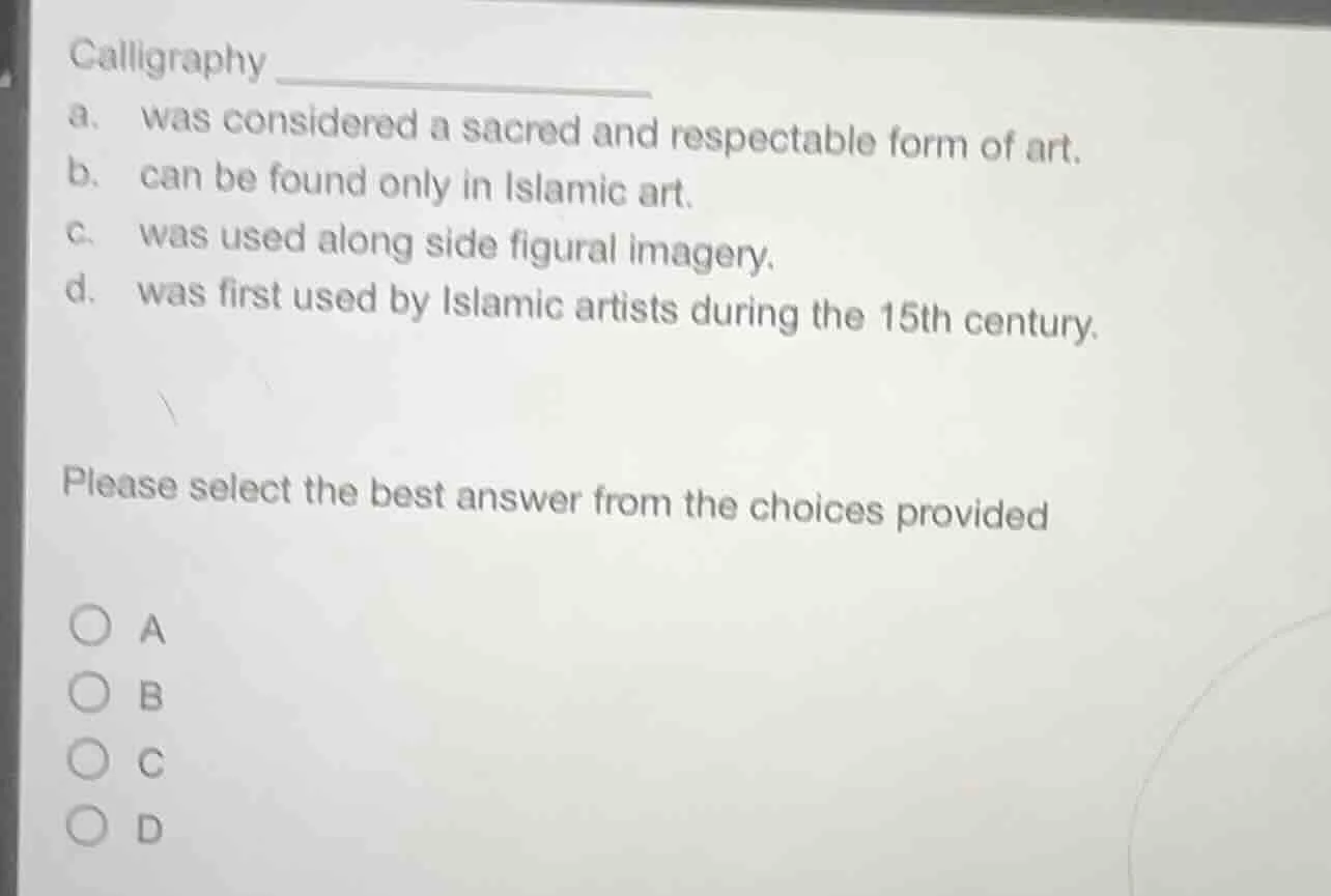calligraphy _____________ a. was considered a sacred and respectable fo…