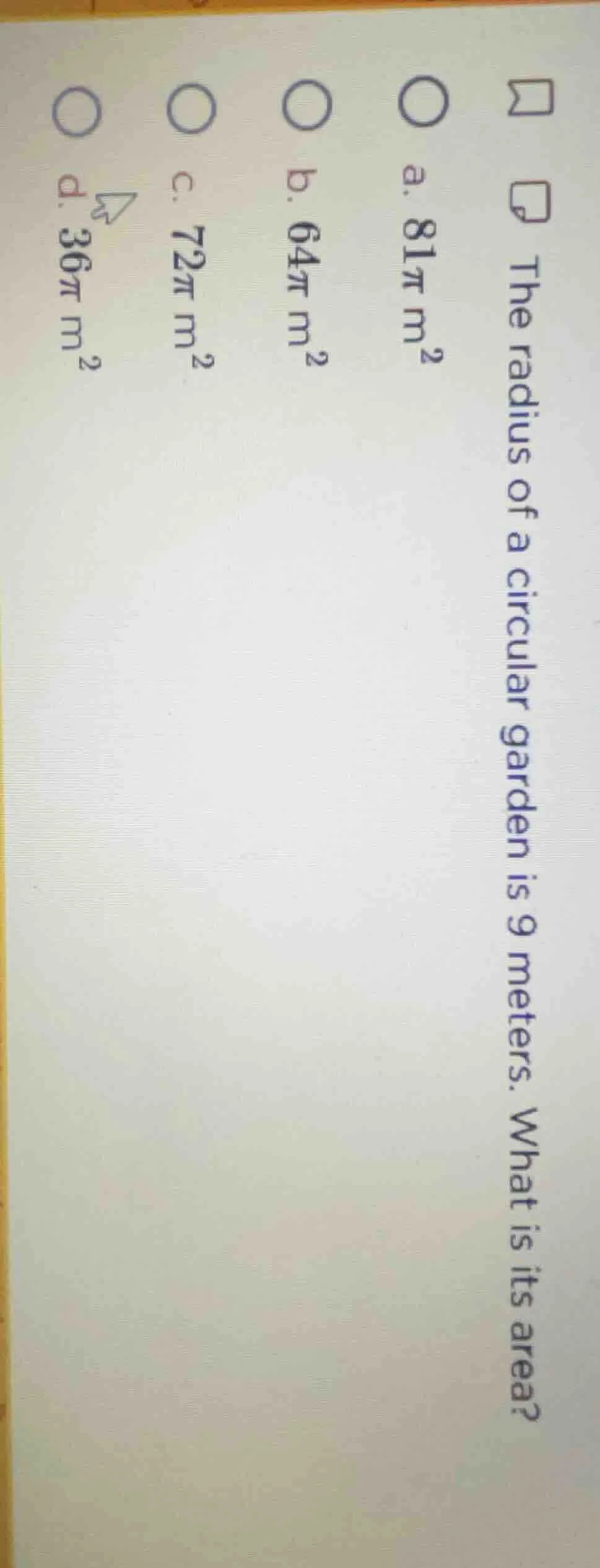 the radius of a circular garden is 9 meters. what is its area? a. $81\\…