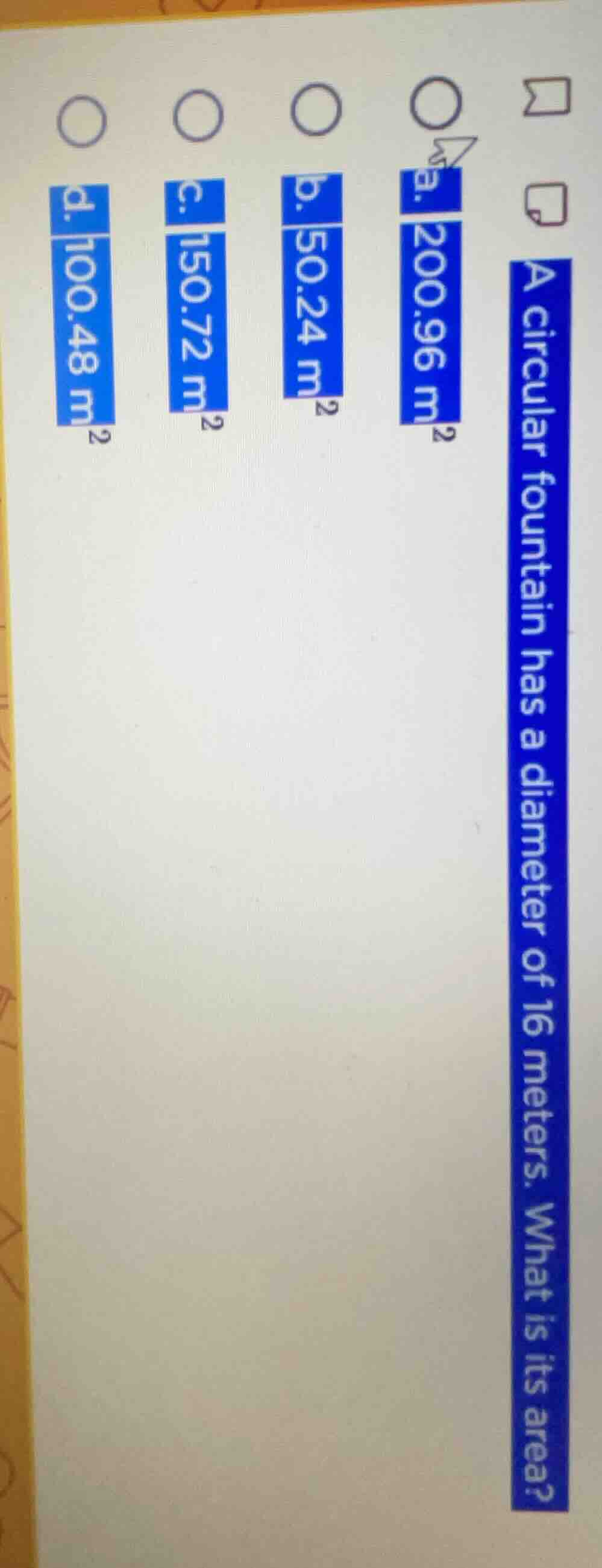 a circular fountain has a diameter of 16 meters. what is its area? a. 2…