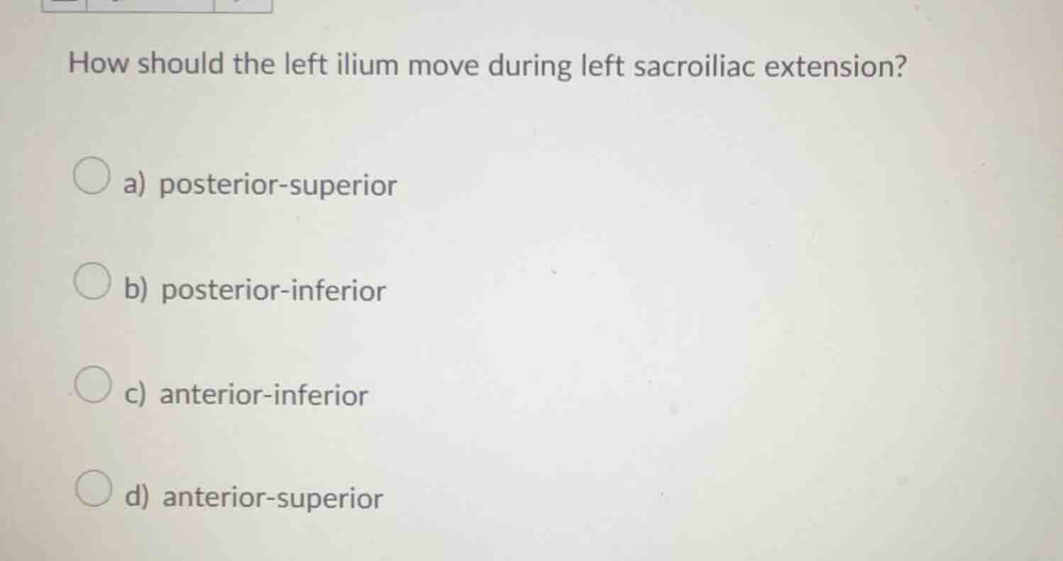 how should the left ilium move during left sacroiliac extension? a) pos…