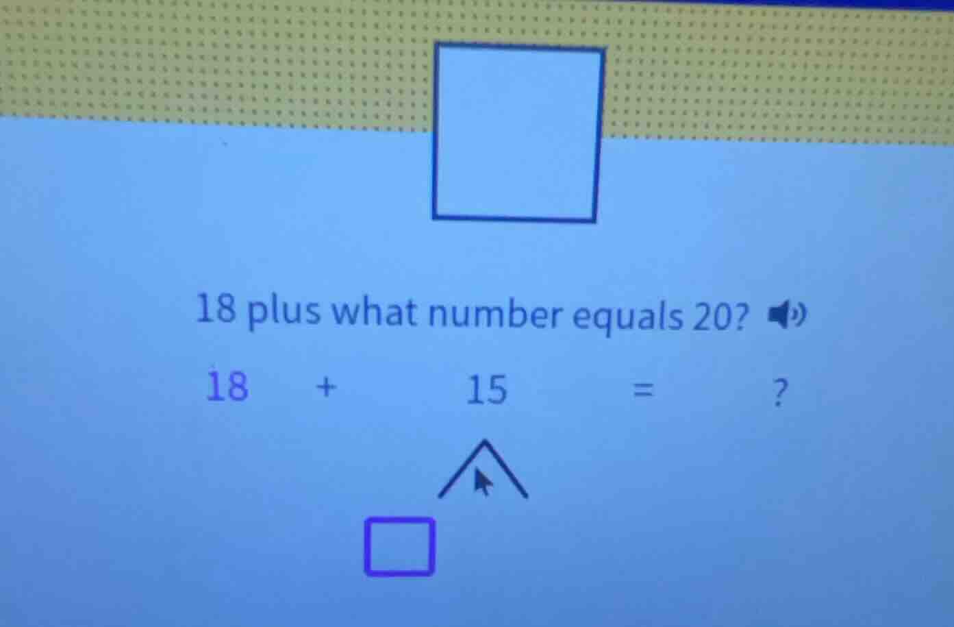 18 plus what number equals 20? 18 + 15 = ?