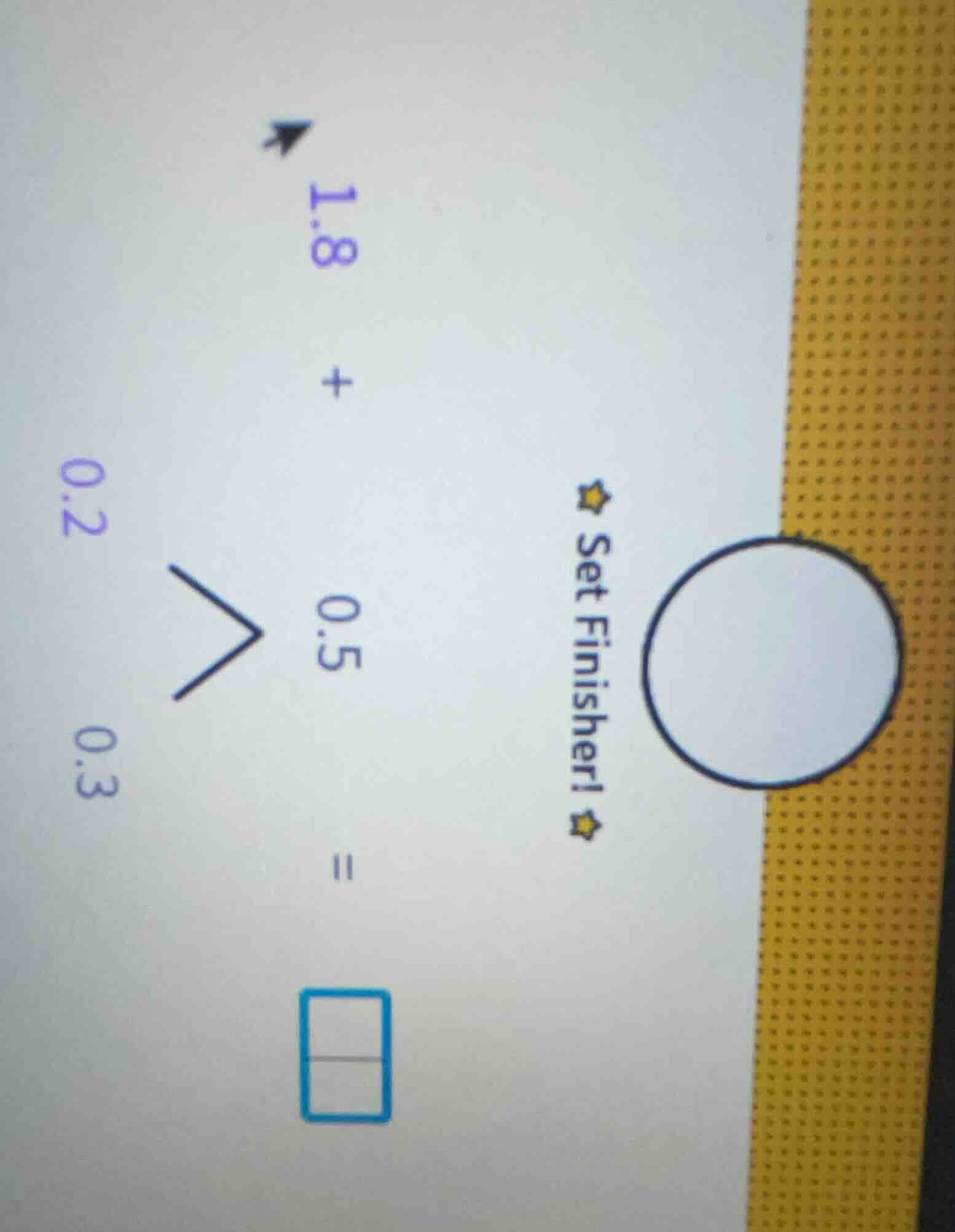 1.8 + 0.5 = \\boxed{} 0.2 0.3