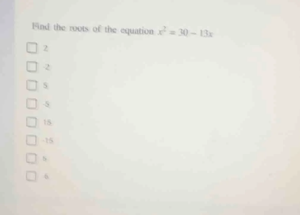 find the roots of the equation $x^2 = 30 - 13x$ $\\square$ 2 $\\square$…