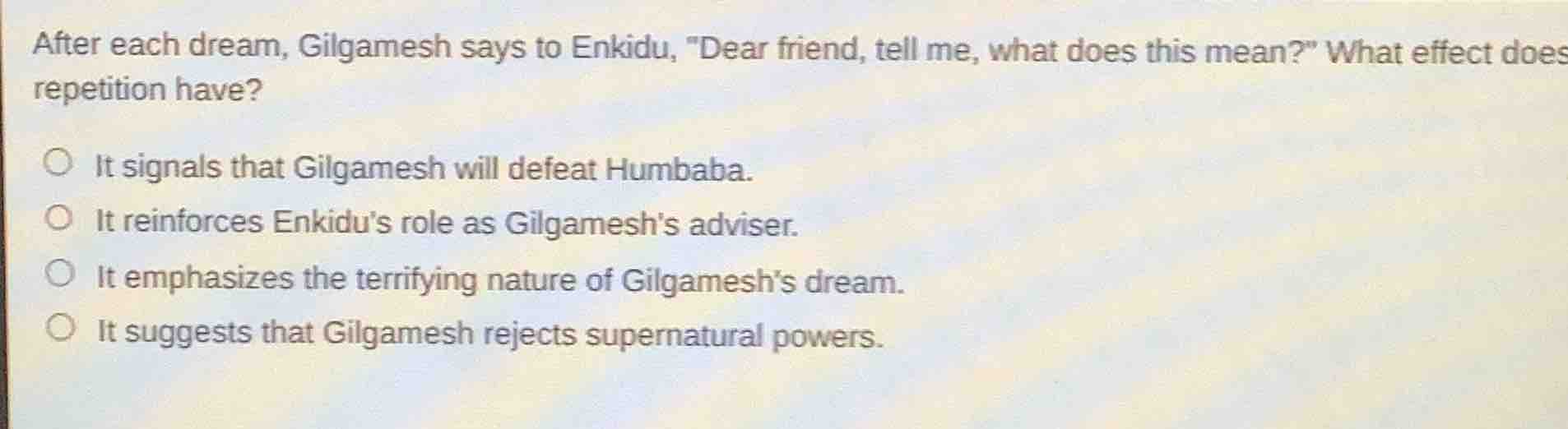 after each dream, gilgamesh says to enkidu, \dear friend, tell me, what…