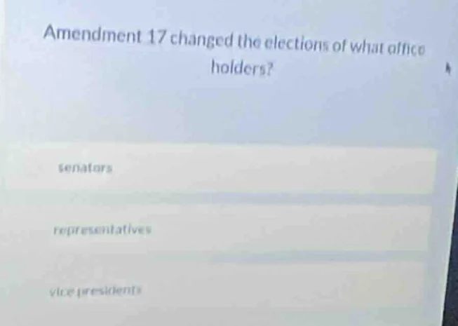 amendment 17 changed the elections of what office holders? senators rep…
