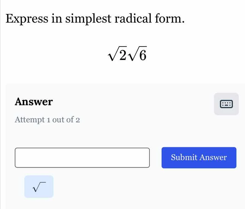 express in simplest radical form. \\(\\sqrt{2}\\sqrt{6}\\) answer attem…