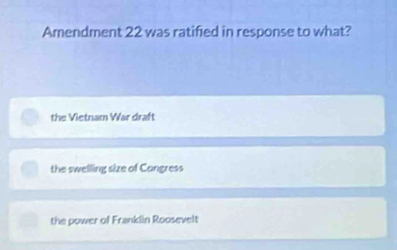 amendment 22 was ratified in response to what? the vietnam war draft th…