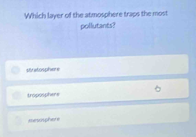 which layer of the atmosphere traps the most pollutants? stratosphere t…