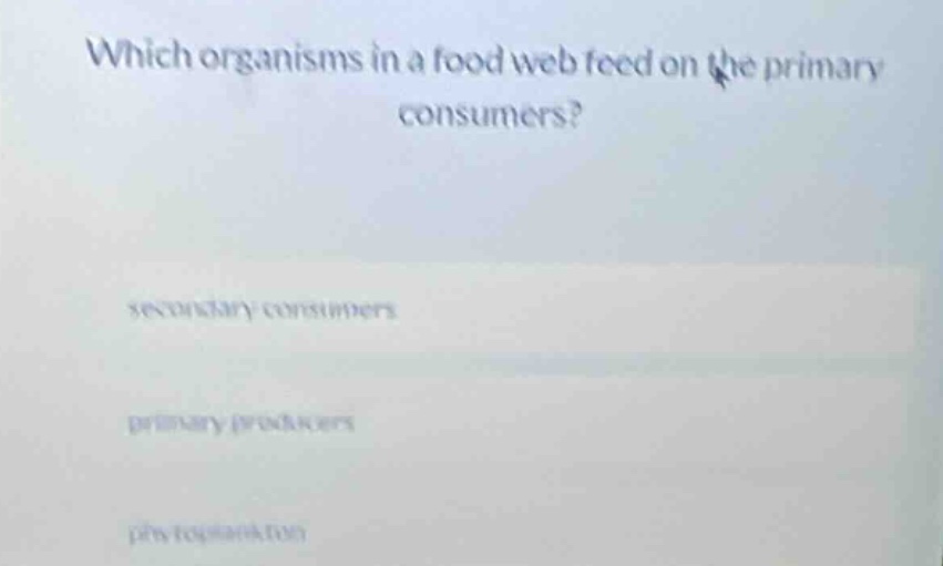 which organisms in a food web feed on the primary consumers? secondary …